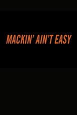 Mackin’ Ain’t Easy