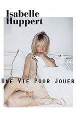 Isabelle Huppert, une vie pour jouer