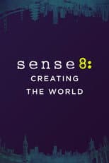 Sense8: La creazione di un mondo