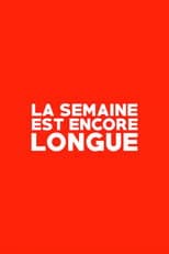 La Semaine est Encore Longue