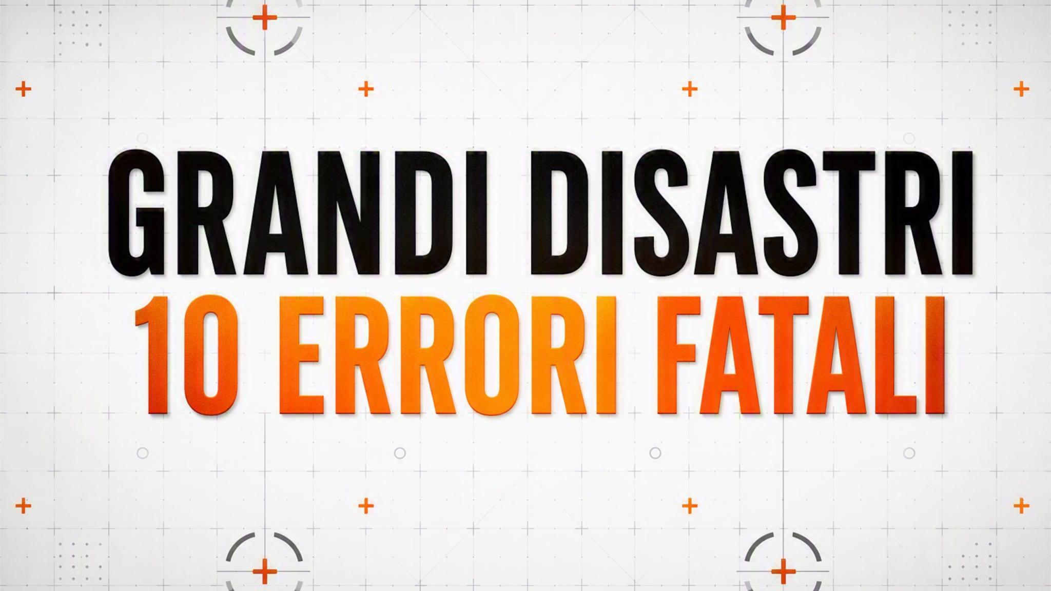 Grandi disastri. 10 errori fatali